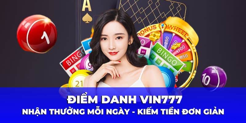Điểm Danh Vin777 | Nhận Thưởng Mỗi Ngày Kiếm Tiền Đơn Giản 2 Chương trình khuyến mãi ưu đãi điểm anh vin777