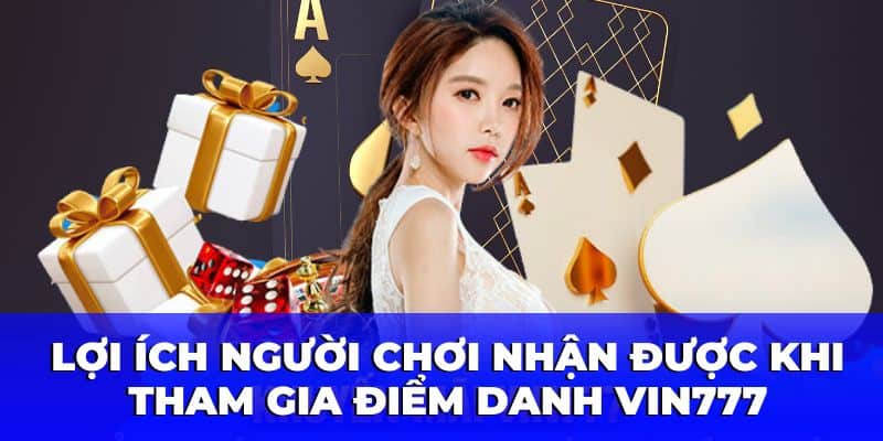 Các lợi ích khi tham gia ưu đãi điểm danh Vin777