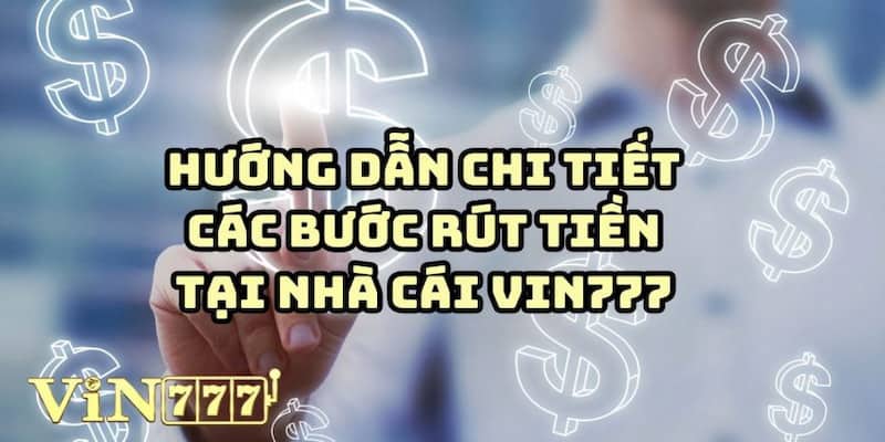 Rút tiền vin777 | Thao Tác Đơn Giản Tiền Về Tức Thì  4 Các bước chi tiết khi rút tiền Vin777 trong 1 nốt nhạc