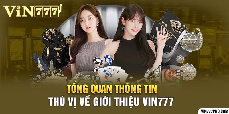 Giới thiệu Vin777 | Nơi hội tụ sản phẩm giải trí đỉnh cao 7 Tổng quan thông tin thú vị về giới thiệu Vin777