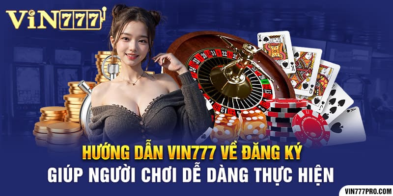 Hướng Dẫn Vin777 | Thông Tin Hữu Ích Dành Cho Tân Binh 6 Hướng dẫn Vin777 về đăng ký giúp người chơi dễ dàng thực hiện