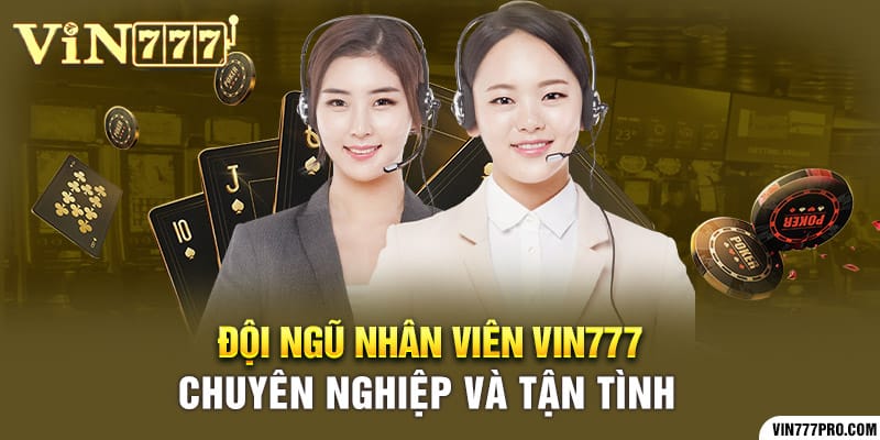 Giới thiệu Vin777 | Nơi hội tụ sản phẩm giải trí đỉnh cao 11 Đội ngũ nhân viên Vin777 chuyên nghiệp và tận tình