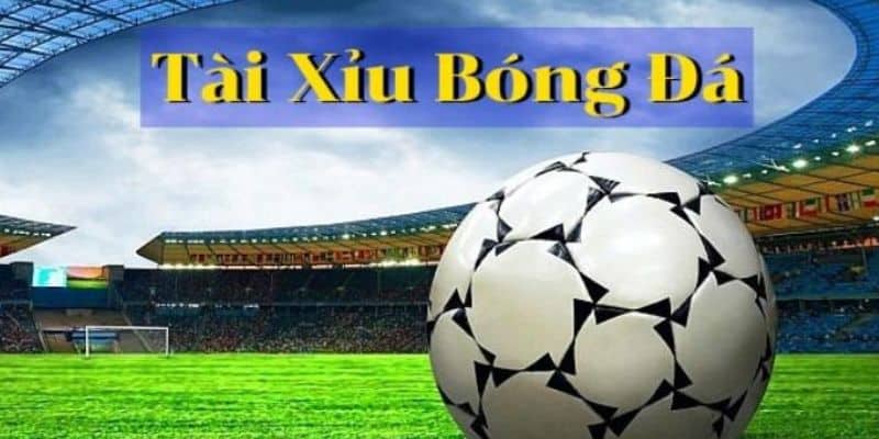 Tài Xỉu Bóng Đá | Bật Mí Chơi Cá Độ Bóng Đá Dành Thẳng Lớn 4 Mẹo đặt cược tài xỉu bóng đá để đảm bảo chiến thắng